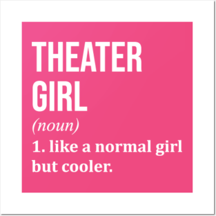 Theater Wall Art - Funny And Awesome Definition Style Saying Theater Theatre Girl Like A Normal Girl But Cooler Quote Gift Gifts For A Birthday Or Christmas XMAS by OKDave